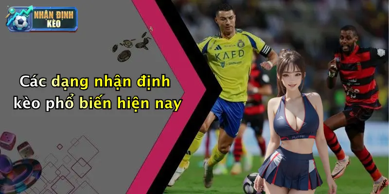Các dạng nhận định kèo phổ biến hiện nay